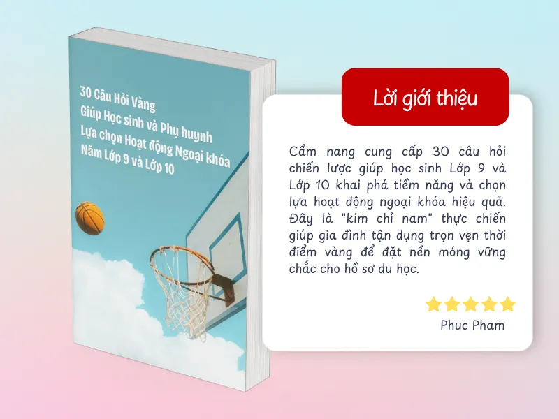 30 Câu Hỏi Vàng Giúp Học sinh và Phụ huynh Lựa chọn Hoạt động Ngoại khóa Năm Lớp 9 và Lớp 10